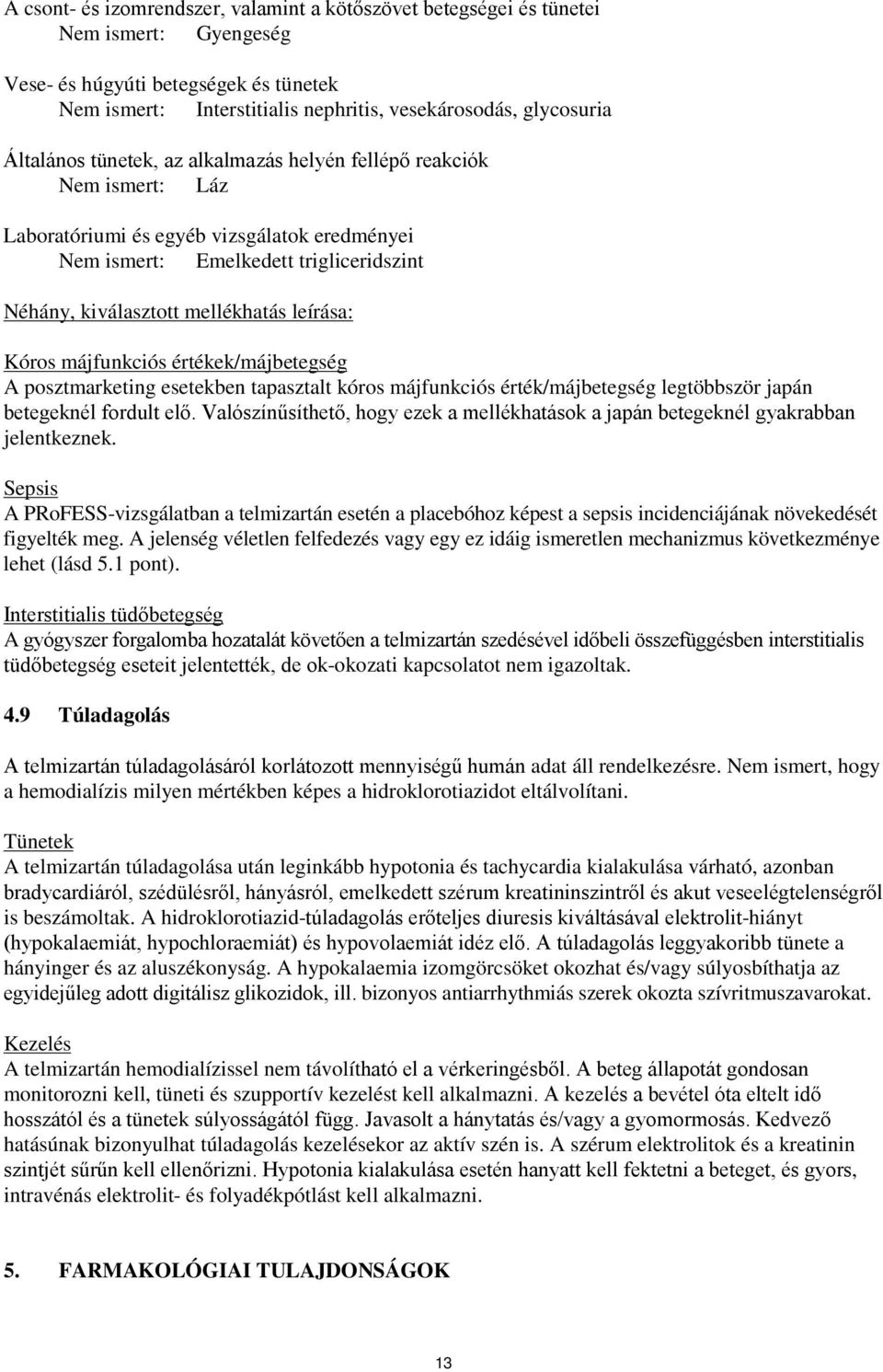 leírása: Kóros májfunkciós értékek/májbetegség A posztmarketing esetekben tapasztalt kóros májfunkciós érték/májbetegség legtöbbször japán betegeknél fordult elő.