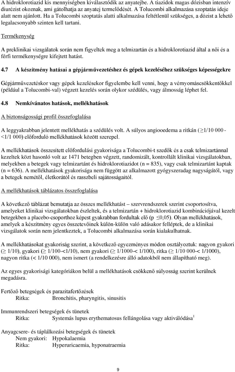 Termékenység A preklinikai vizsgálatok során nem figyeltek meg a telmizartán és a hidroklorotiazid által a női és a férfi termékenységre kifejtett hatást. 4.