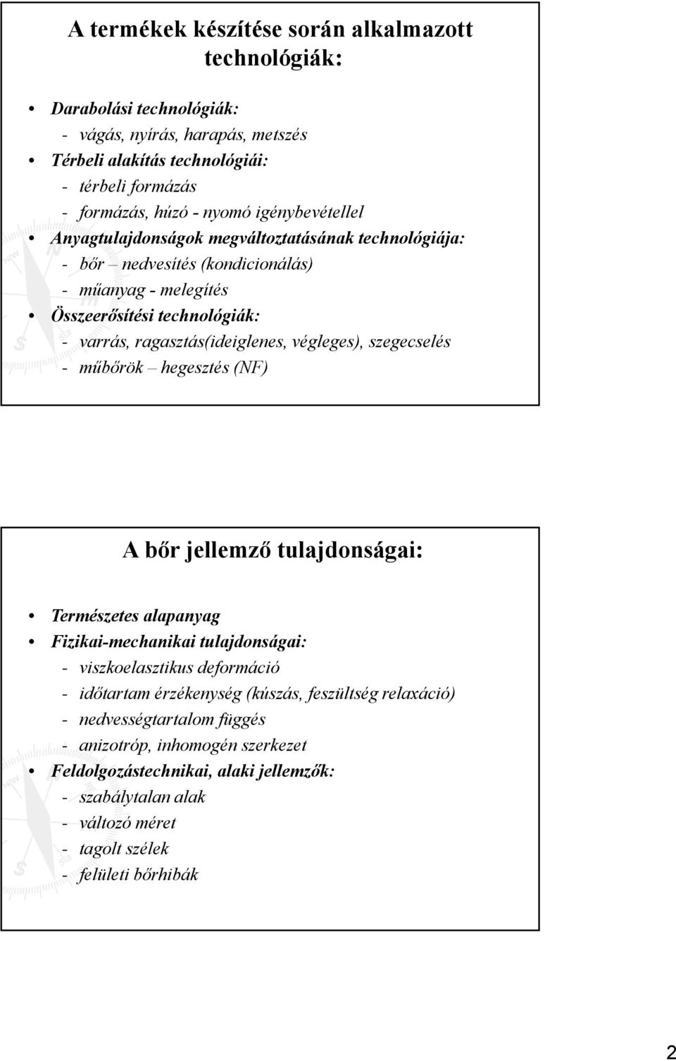 végleges), szegecselés - műbőrök hegesztés (NF) A bőr jellemző tulajdonságai: Természetes alapanyag Fizikai-mechanikai tulajdonságai: - viszkoelasztikus deformáció - időtartam érzékenység