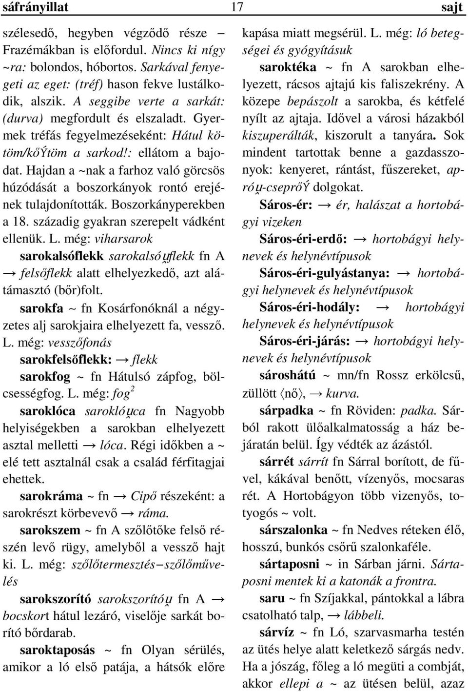 Hajdan a ~nak a farhoz való görcsös húzódását a boszorkányok rontó erejének tulajdonították. Boszorkányperekben a 18. századig gyakran szerepelt vádként ellenük. L.