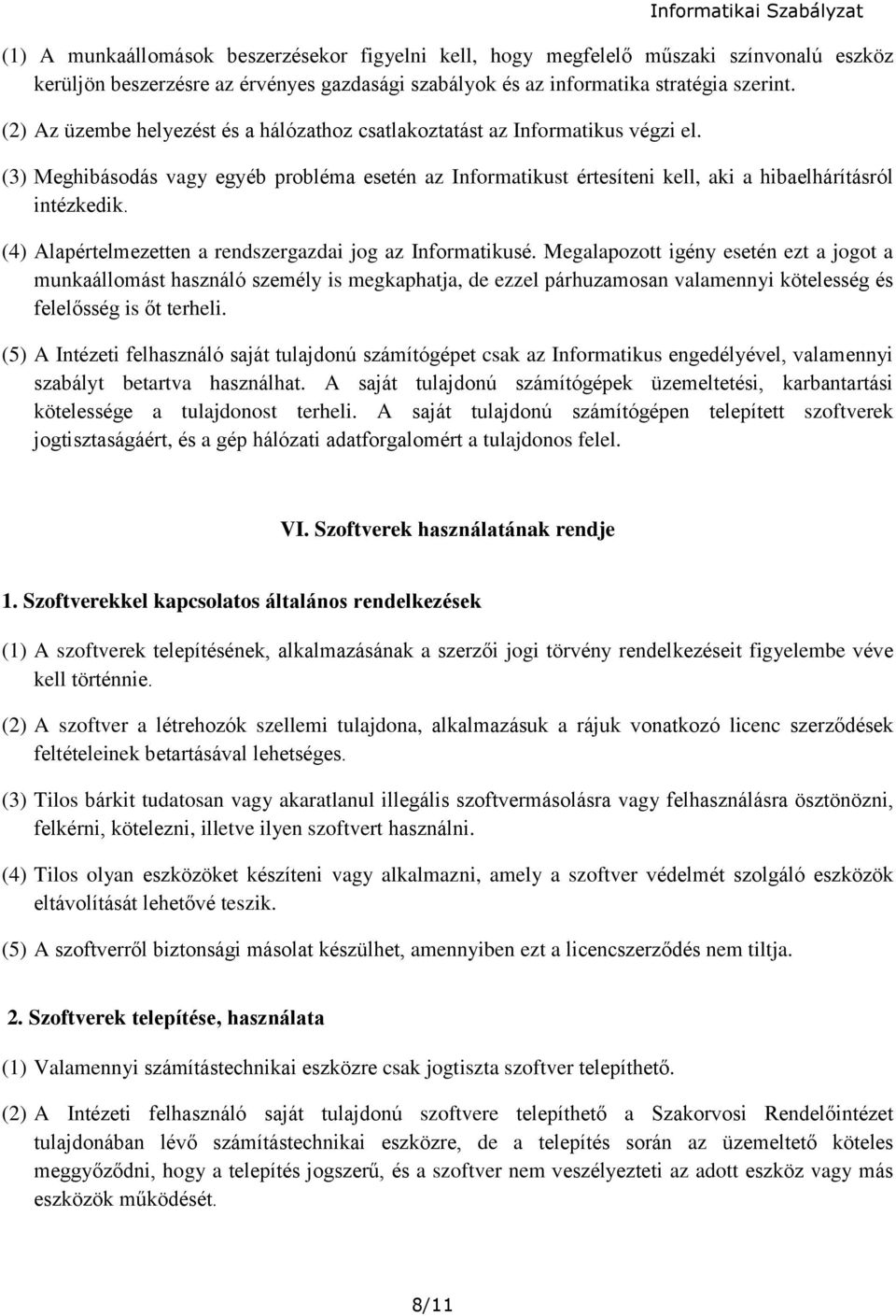 (4) Alapértelmezetten a rendszergazdai jog az Informatikusé.