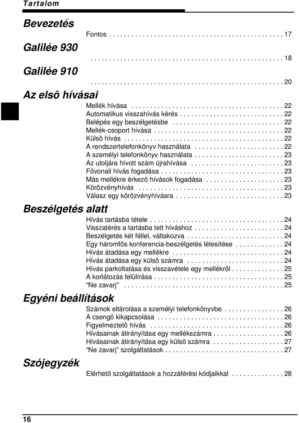 .................................. 22 Külsô hívás........................................... 22 A rendszertelefonkönyv használata........................ 22 A személyi telefonkönyv használata.