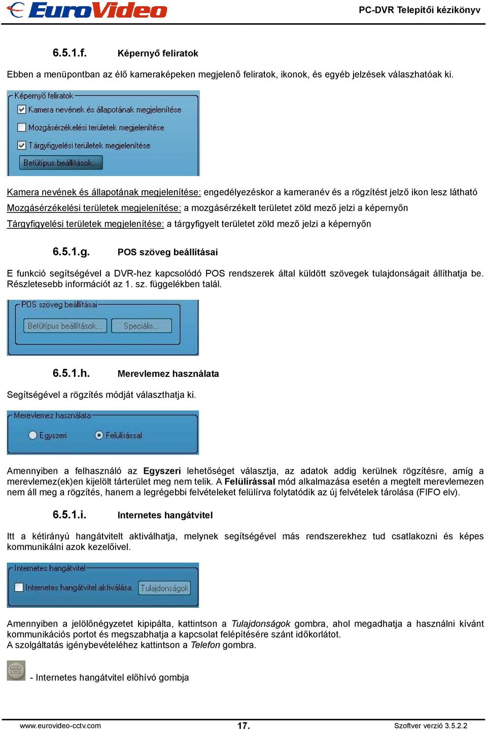 képernyőn Tárgyfigyelési területek megjelenítése: a tárgyfigyelt területet zöld mező jelzi a képernyőn 6.5.1.g. POS szöveg beállításai E funkció segítségével a DVR-hez kapcsolódó POS rendszerek által küldött szövegek tulajdonságait állíthatja be.