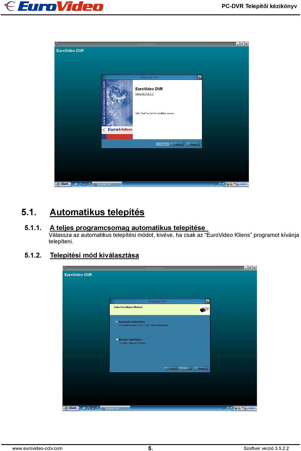 kivéve, ha csak az EuroVideo Kliens programot kívánja telepíteni. 5.