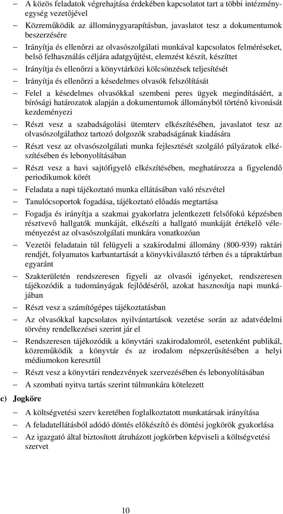 ellenőrzi a késedelmes olvasók felszólítását Felel a késedelmes olvasókkal szembeni peres ügyek megindításáért, a bírósági határozatok alapján a dokumentumok állományból történő kivonását