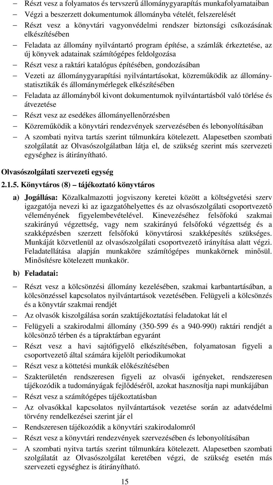 gondozásában Vezeti az állománygyarapítási nyilvántartásokat, közreműködik az állománystatisztikák és állománymérlegek elkészítésében Feladata az állományból kivont dokumentumok nyilvántartásból való