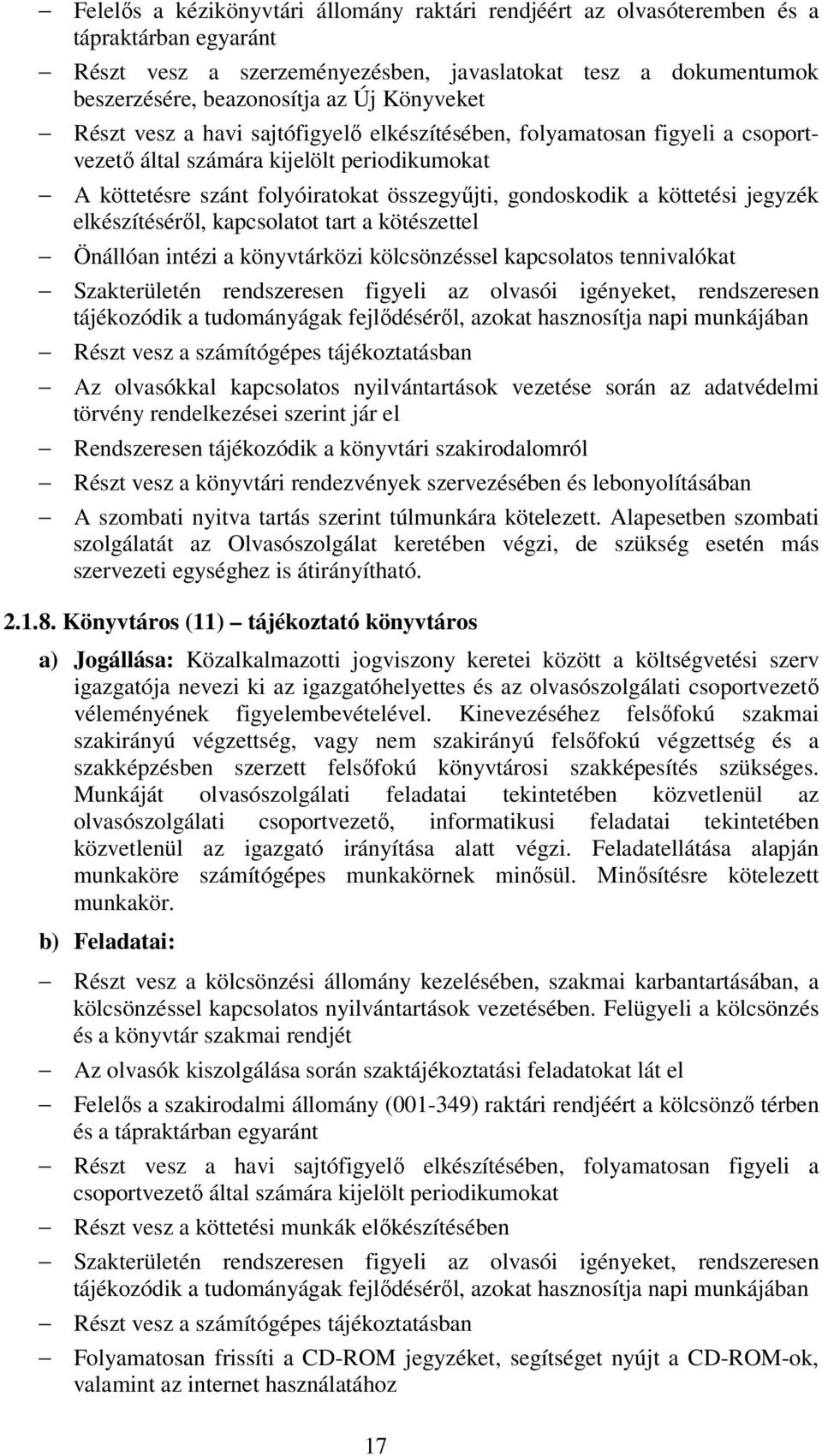 köttetési jegyzék elkészítéséről, kapcsolatot tart a kötészettel Önállóan intézi a könyvtárközi kölcsönzéssel kapcsolatos tennivalókat Szakterületén rendszeresen figyeli az olvasói igényeket,