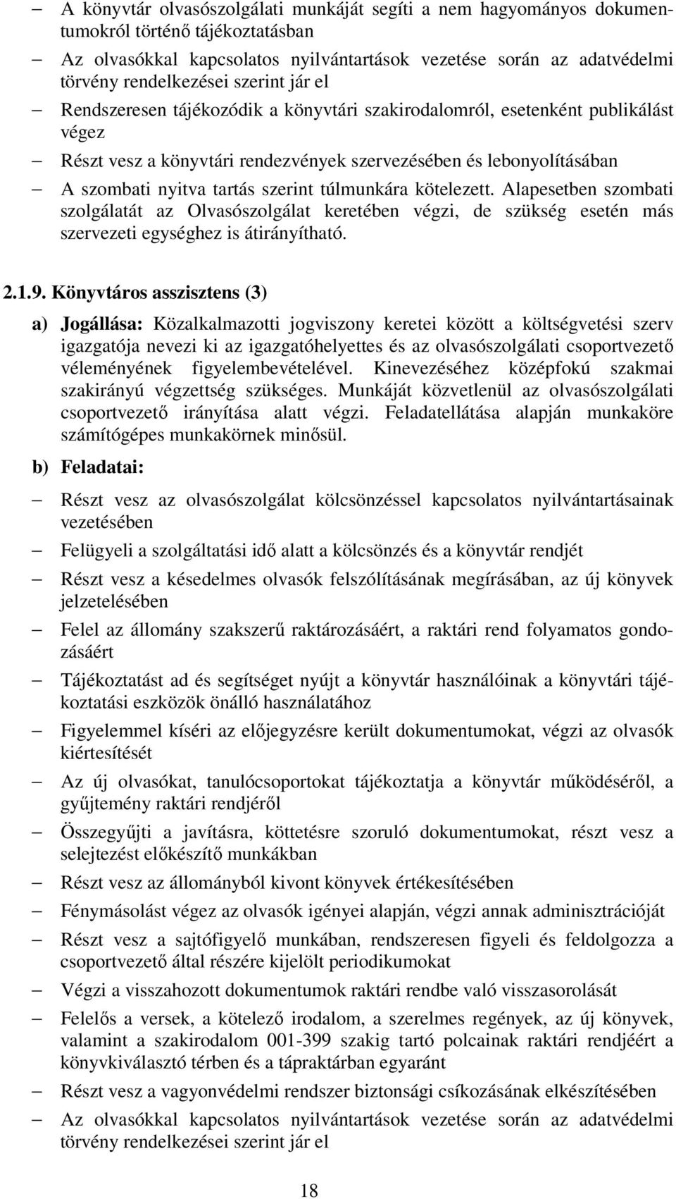 szerint túlmunkára kötelezett. Alapesetben szombati szolgálatát az Olvasószolgálat keretében végzi, de szükség esetén más szervezeti egységhez is átirányítható. 2.1.9.