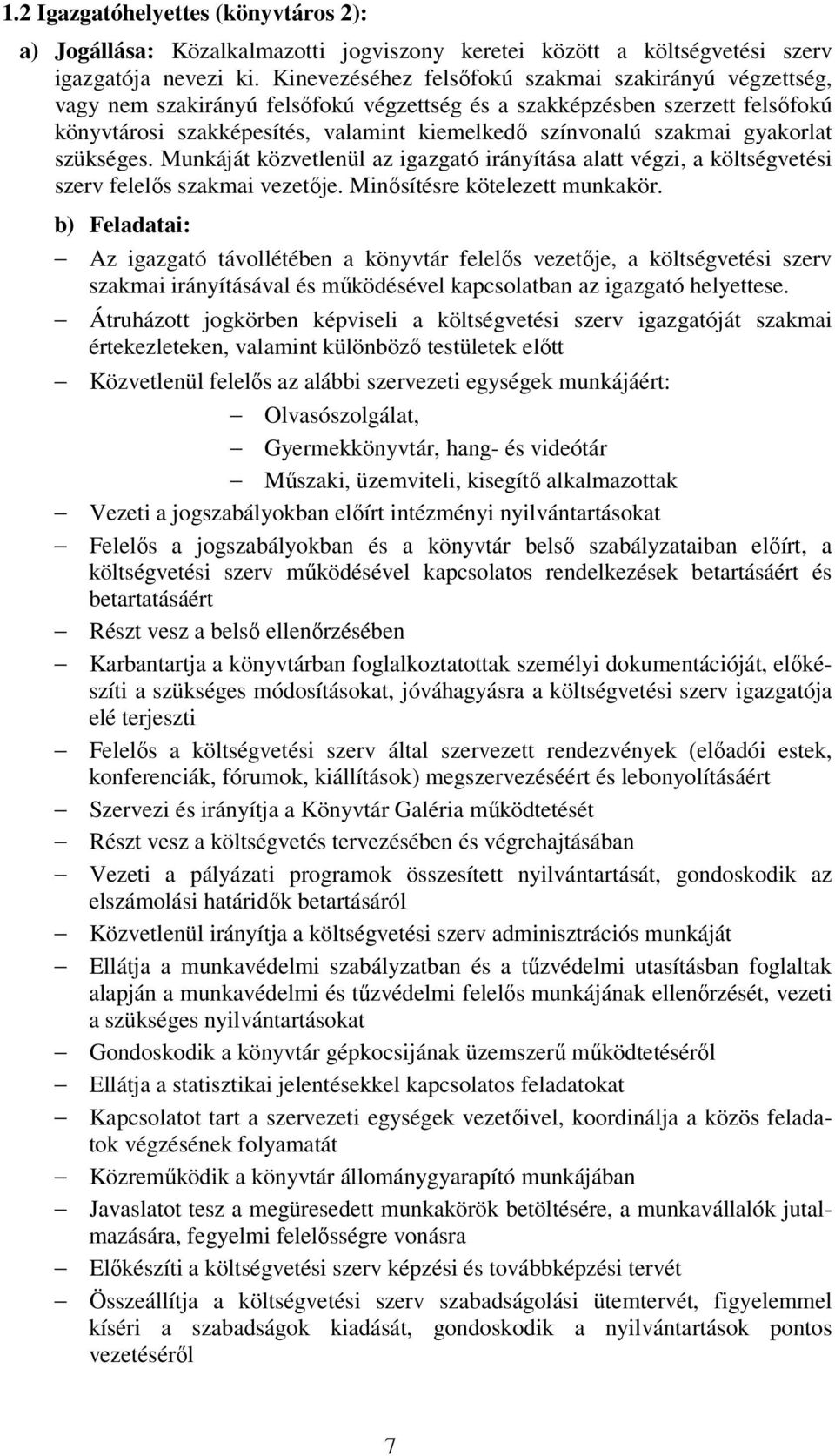 gyakorlat szükséges. Munkáját közvetlenül az igazgató irányítása alatt végzi, a költségvetési szerv felelős szakmai vezetője. Minősítésre kötelezett munkakör.