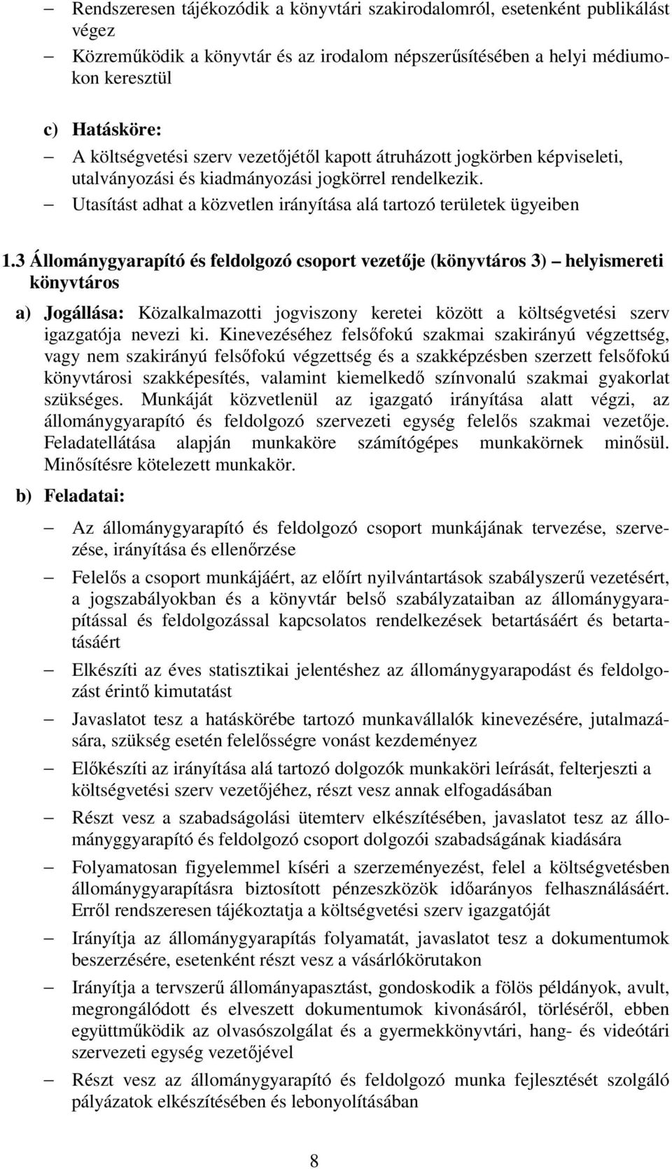 3 Állománygyarapító és feldolgozó csoport vezetője (könyvtáros 3) helyismereti könyvtáros igazgatója nevezi ki.