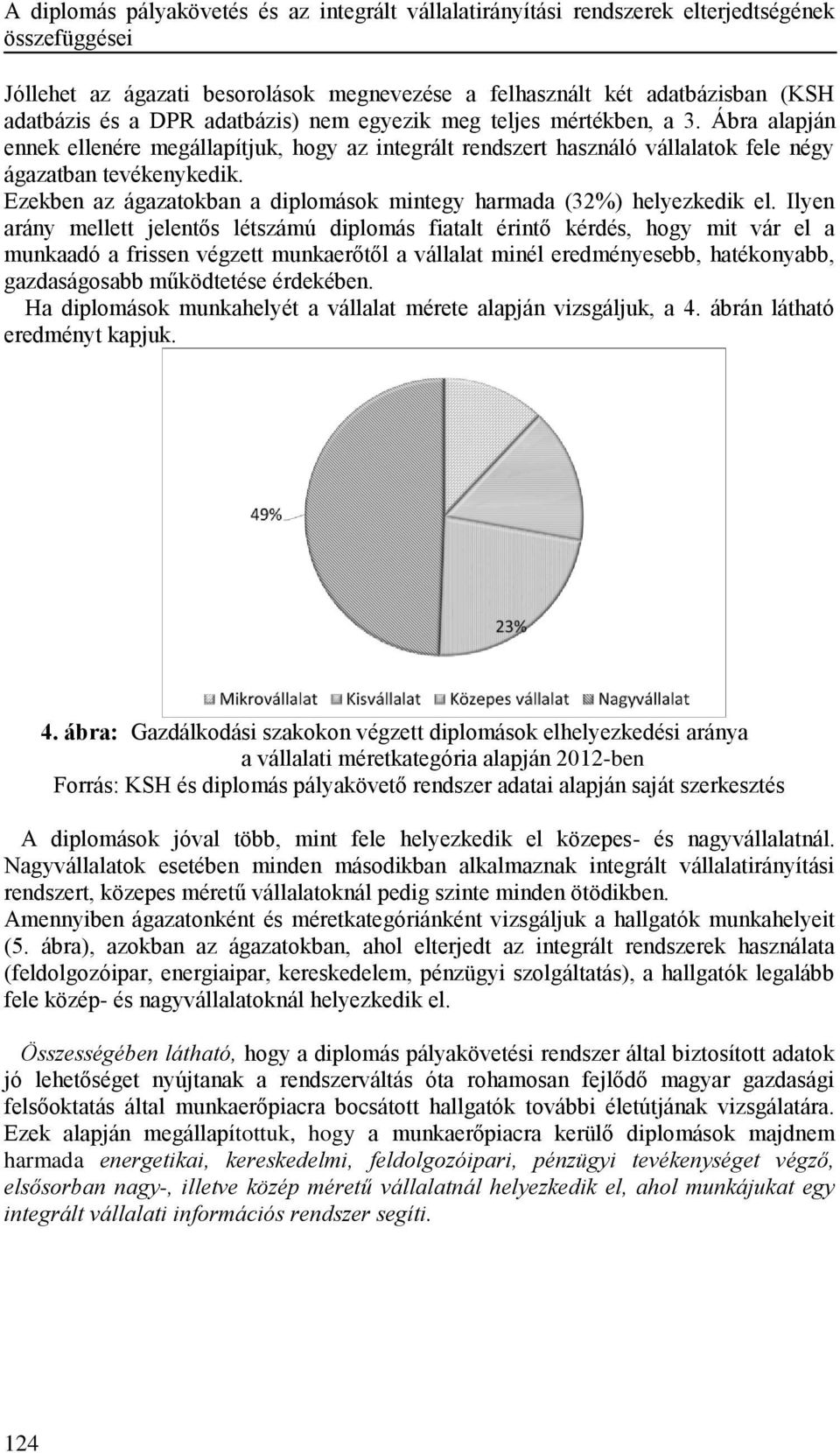 Ezekben az ágazatokban a diplomások mintegy harmada (32%) helyezkedik el.