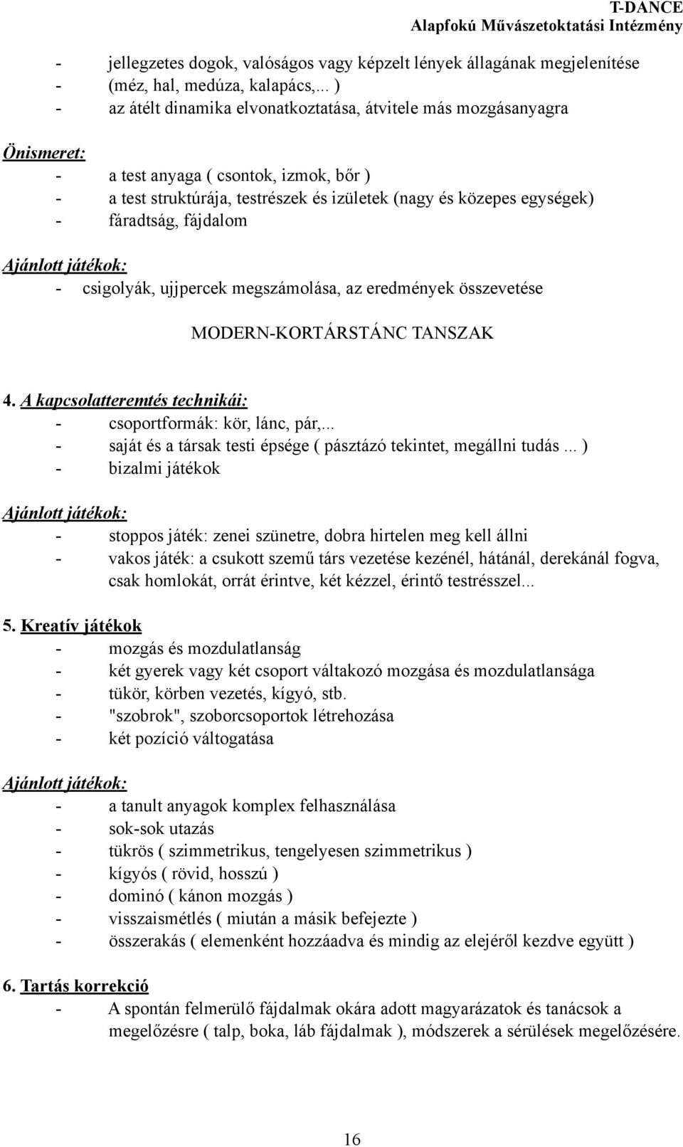 fáradtság, fájdalom Ajánlott játékok: - csigolyák, ujjpercek megszámolása, az eredmények összevetése MODERN-KORTÁRSTÁNC TANSZAK T-DANCE 4.