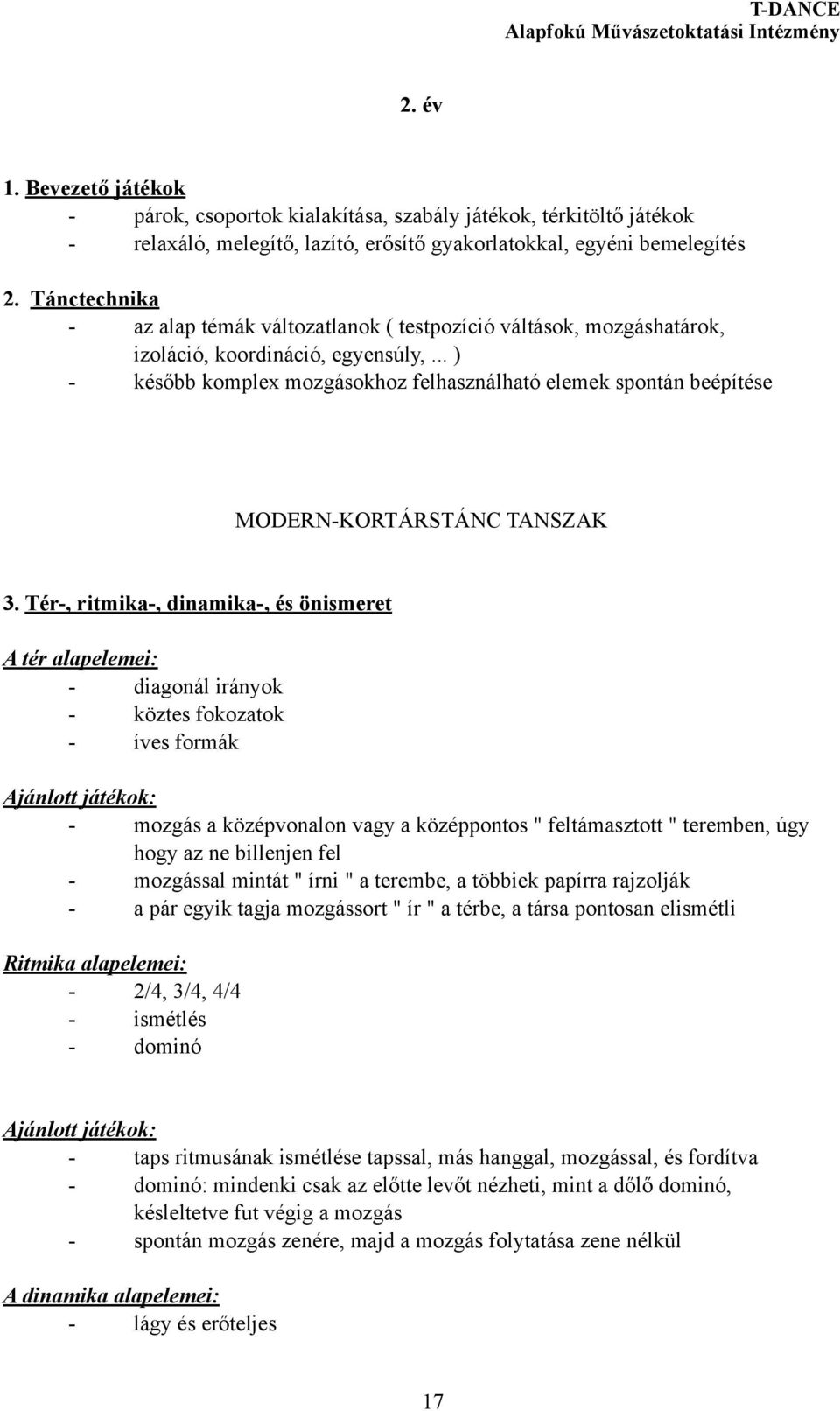 .. ) - később komplex mozgásokhoz felhasználható elemek spontán beépítése MODERN-KORTÁRSTÁNC TANSZAK 3.