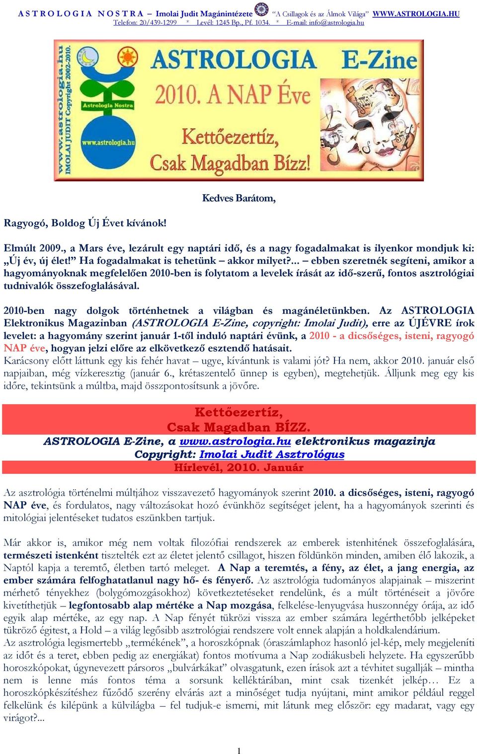 ... ebben szeretnék segíteni, amikor a hagyományoknak megfelelıen 2010-ben is folytatom a levelek írását az idı-szerő, fontos asztrológiai tudnivalók összefoglalásával.