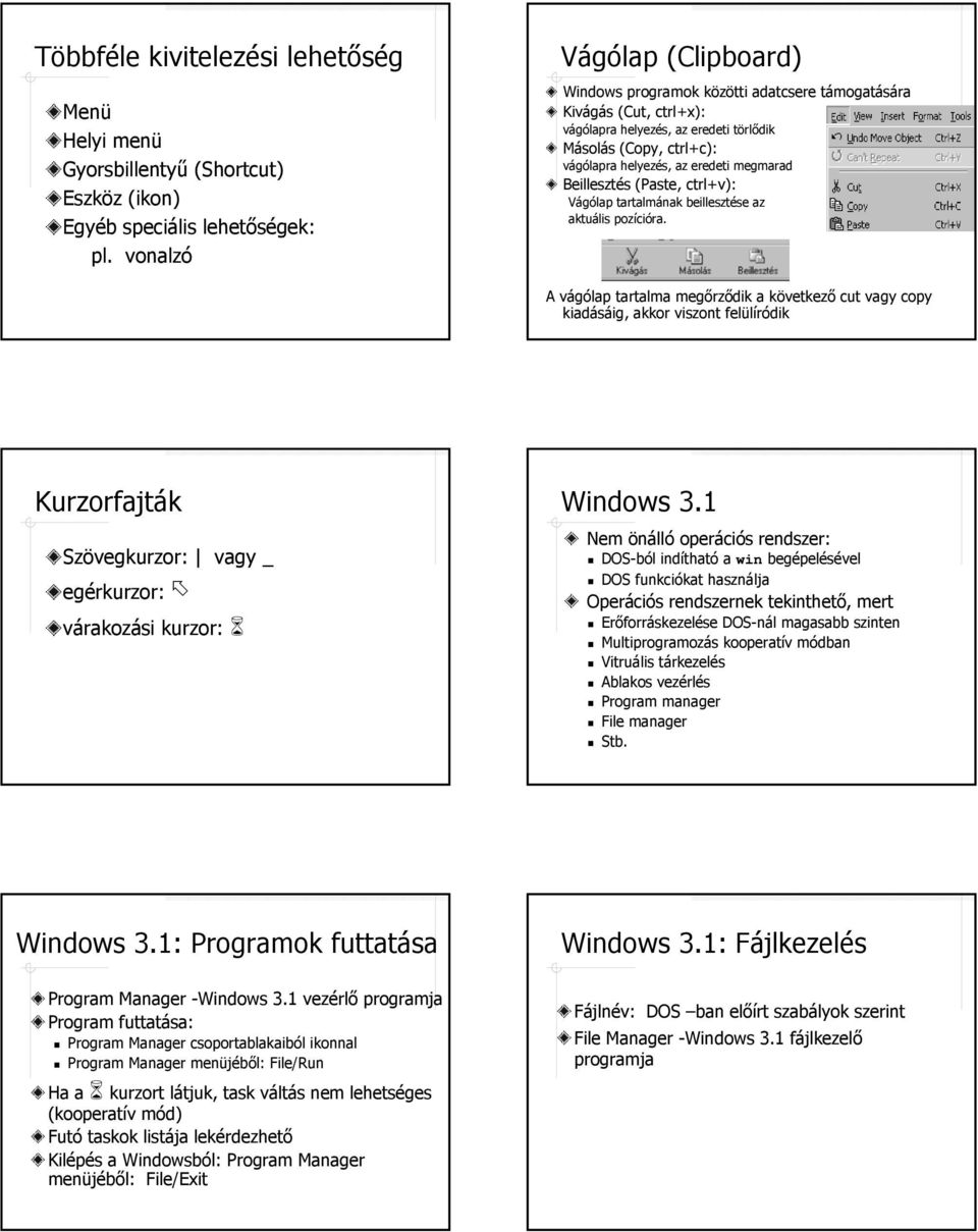 megmarad Beillesztés (Paste, ctrl+v): Vágólap tartalmának beillesztése az aktuális pozícióra.