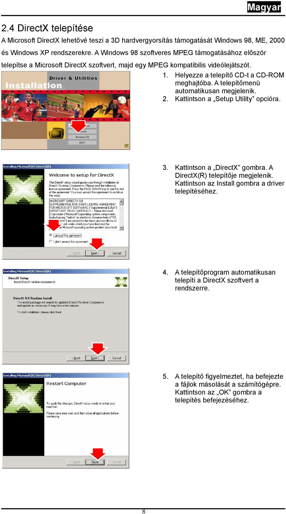 A telepítőmenü automatikusan megjelenik. 2. Kattintson a Setup Utility opcióra. 3. Kattintson a DirectX gombra. A DirectX(R) telepítője megjelenik.