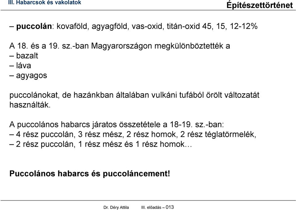 őrölt változatát használták. A puccolános habarcs járatos összetétele a 18-19. sz.