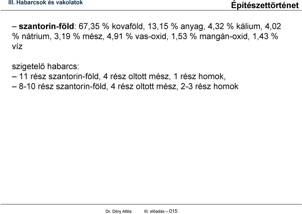 szigetelő habarcs: 11 rész szantorin-föld, 4 rész oltott mész, 1 rész homok,