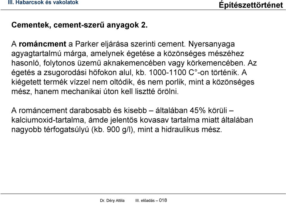 Az égetés a zsugorodási hőfokon alul, kb. 1000-1100 C -on történik.