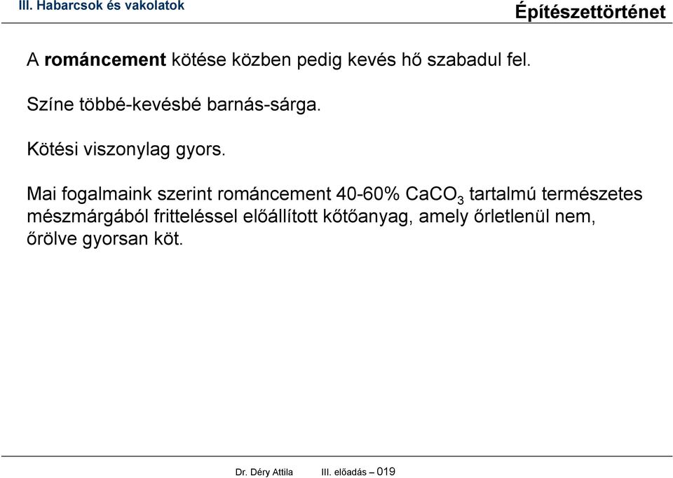 Mai fogalmaink szerint románcement 40-60% CaCO 3 tartalmú természetes