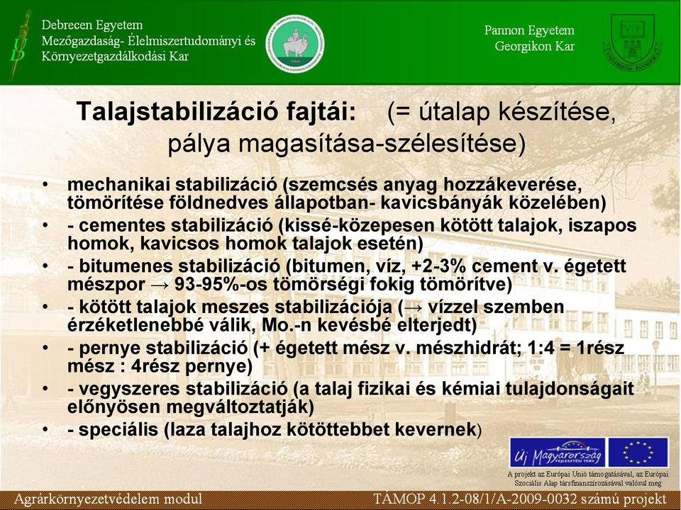 égetett mészpor 93-95%-os tömörségi fokig tömörítve) - kötött talajok meszes stabilizációja ( vízzel szemben érzéketlenebbé válik, Mo.