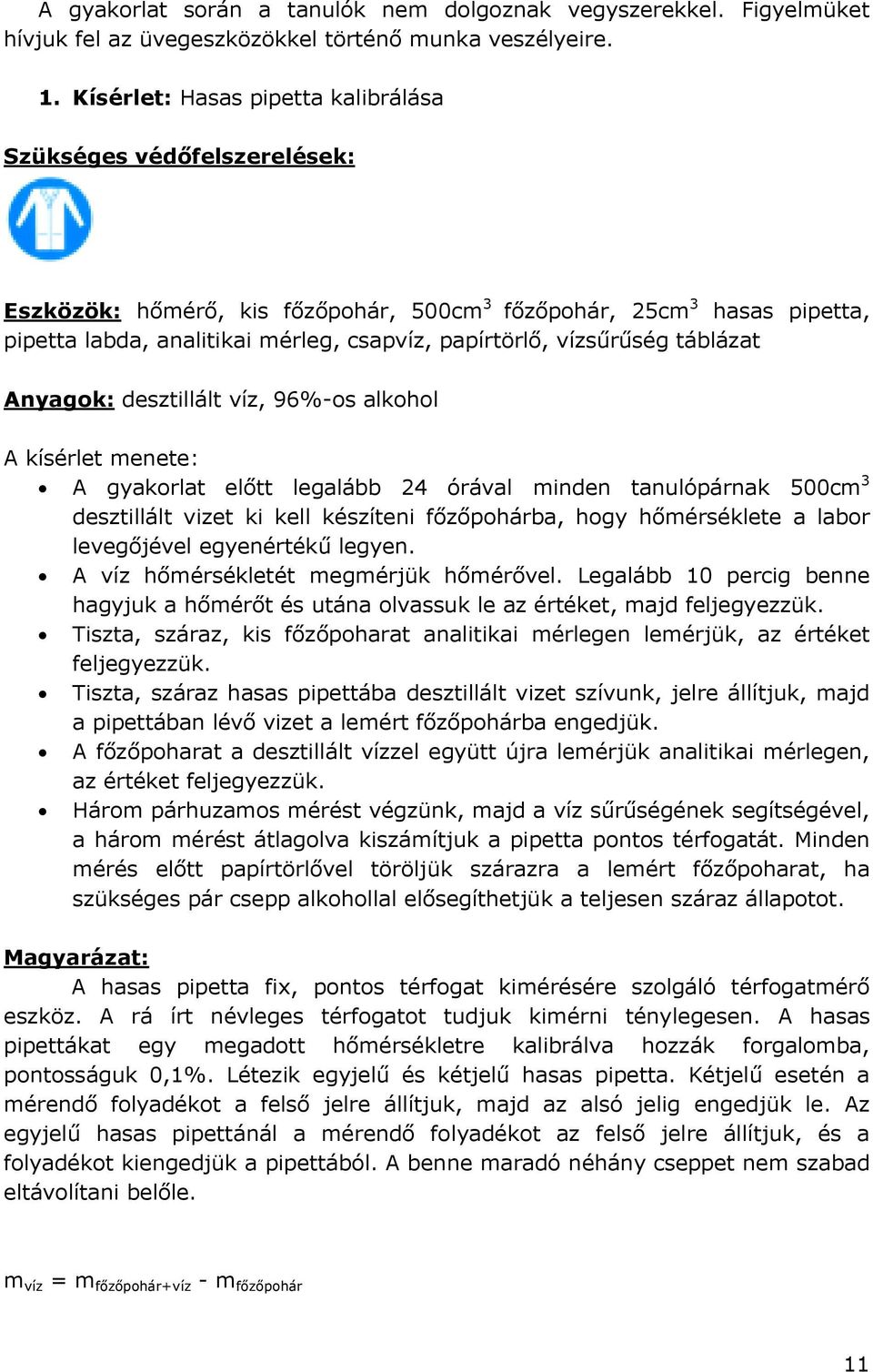 vízsűrűség táblázat Anyagok: desztillált víz, 96%-os alkohol A kísérlet menete: A gyakorlat előtt legalább 24 órával minden tanulópárnak 500cm 3 desztillált vizet ki kell készíteni főzőpohárba, hogy