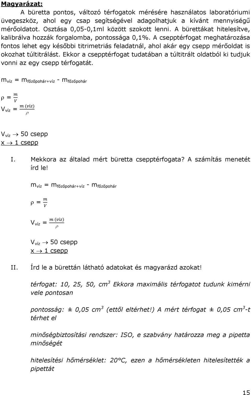 A csepptérfogat meghatározása fontos lehet egy későbbi titrimetriás feladatnál, ahol akár egy csepp mérőoldat is okozhat túltitrálást.