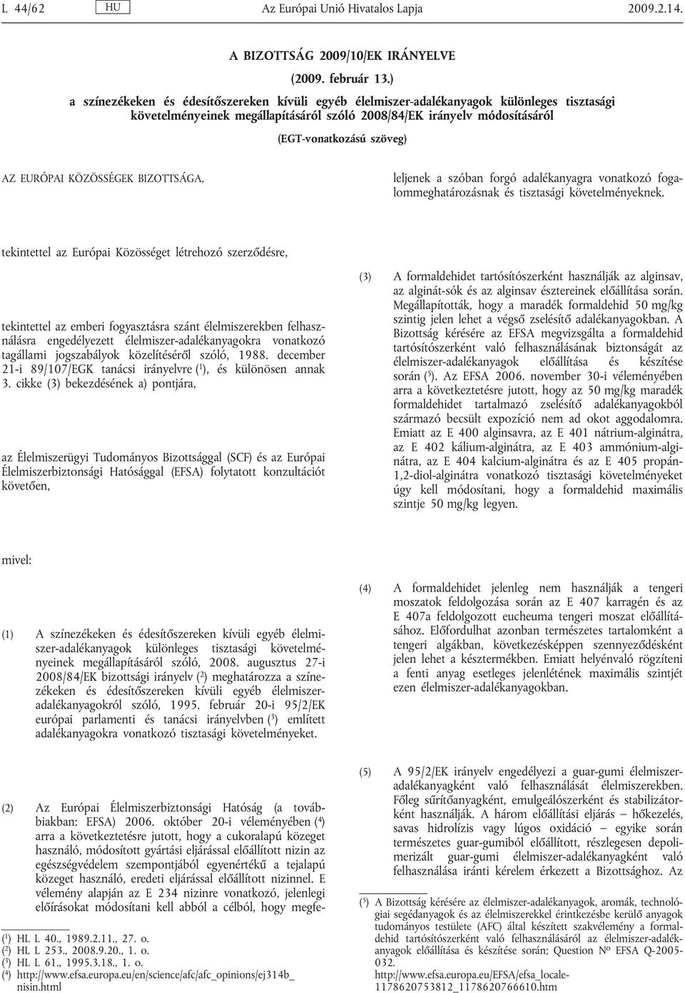 EURÓPAI KÖZÖSSÉGEK BIZOTTSÁGA, (2) Az Európai Élelmiszerbiztonsági Hatóság (a továbbiakban: EFSA) 2006.