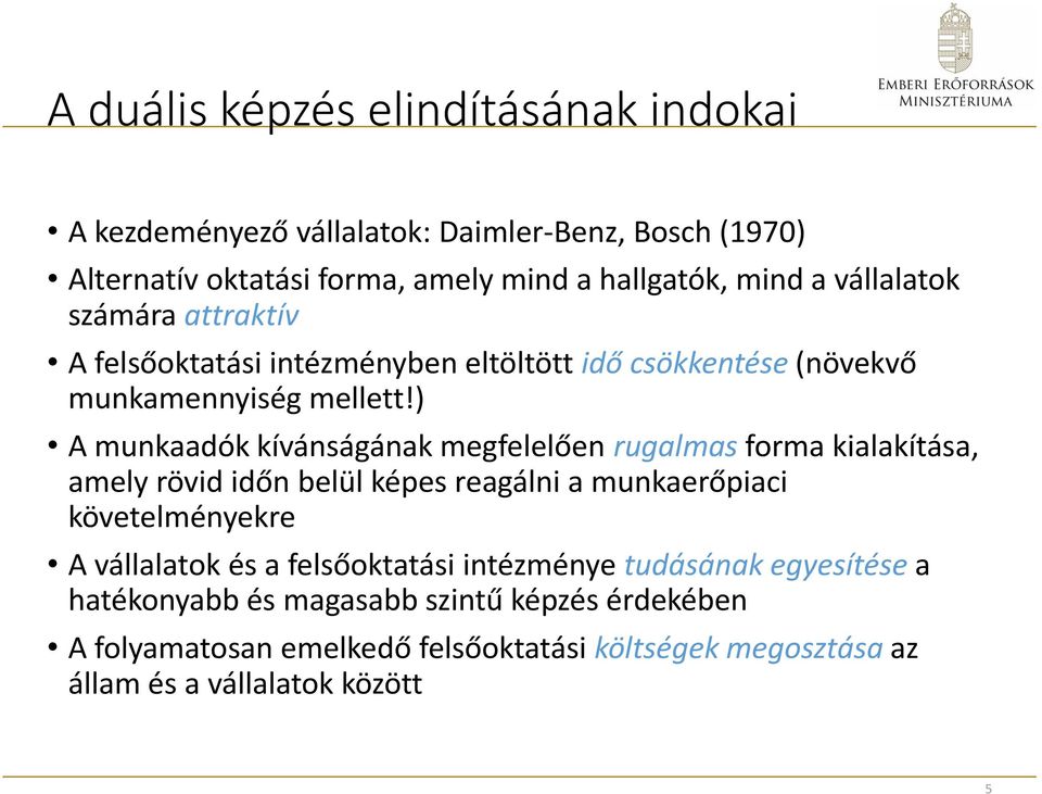 ) A munkaadók kívánságának megfelelően rugalmas forma kialakítása, amely rövid időn belül képes reagálni a munkaerőpiaci követelményekre A vállalatok és