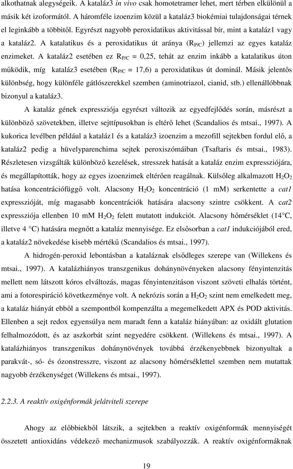 A katalatikus és a peroxidatikus út aránya (R P/C ) jellemzi az egyes kataláz enzimeket.