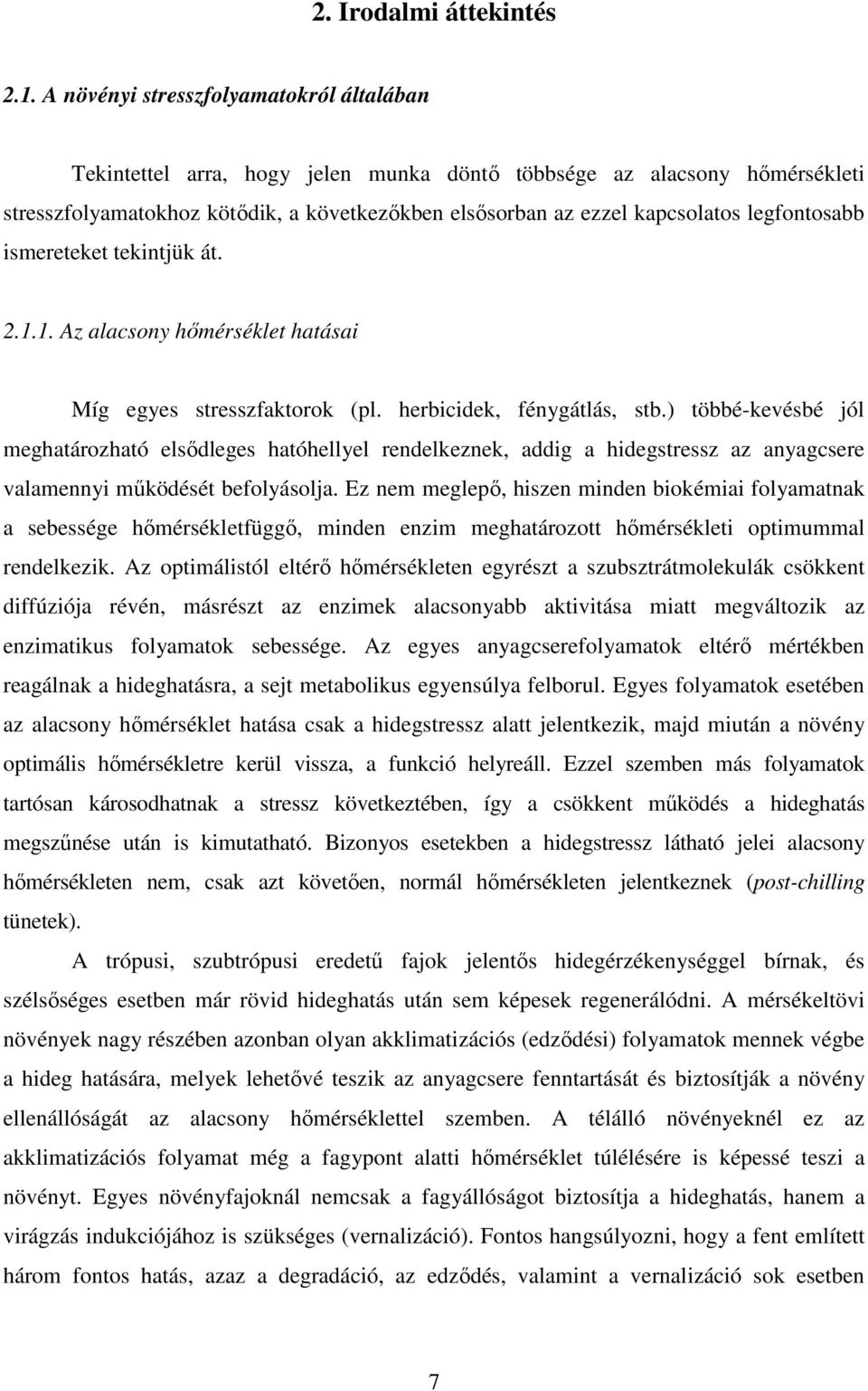 legfontosabb ismereteket tekintjük át. 2.1.1. Az alacsony hımérséklet hatásai Míg egyes stresszfaktorok (pl. herbicidek, fénygátlás, stb.