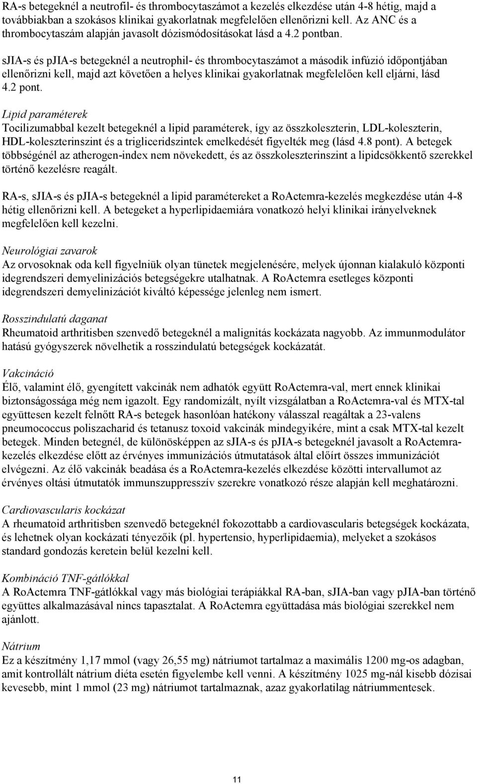 sjia-s és pjia-s betegeknél a neutrophil- és thrombocytaszámot a második infúzió időpontjában ellenőrizni kell, majd azt követően a helyes klinikai gyakorlatnak megfelelően kell eljárni, lásd 4.