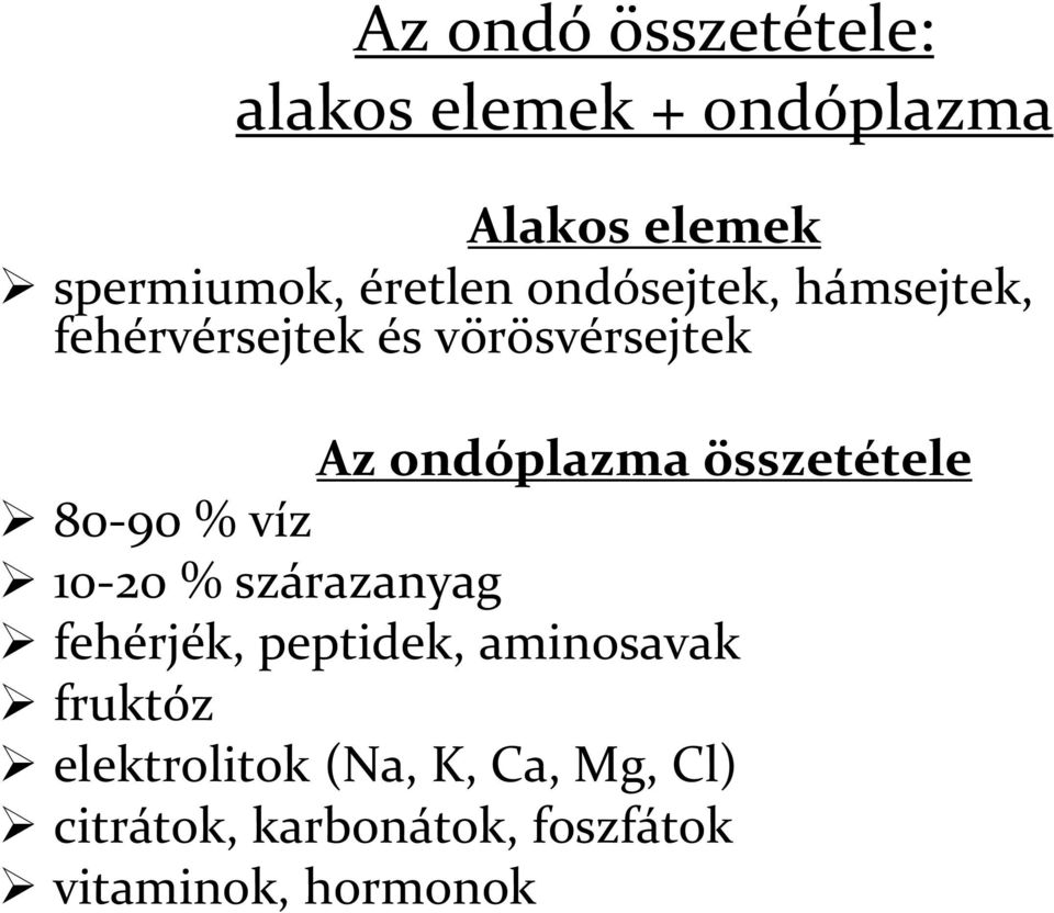 összetétele 80-90 % víz 10-20 % szárazanyag fehérjék, peptidek, aminosavak