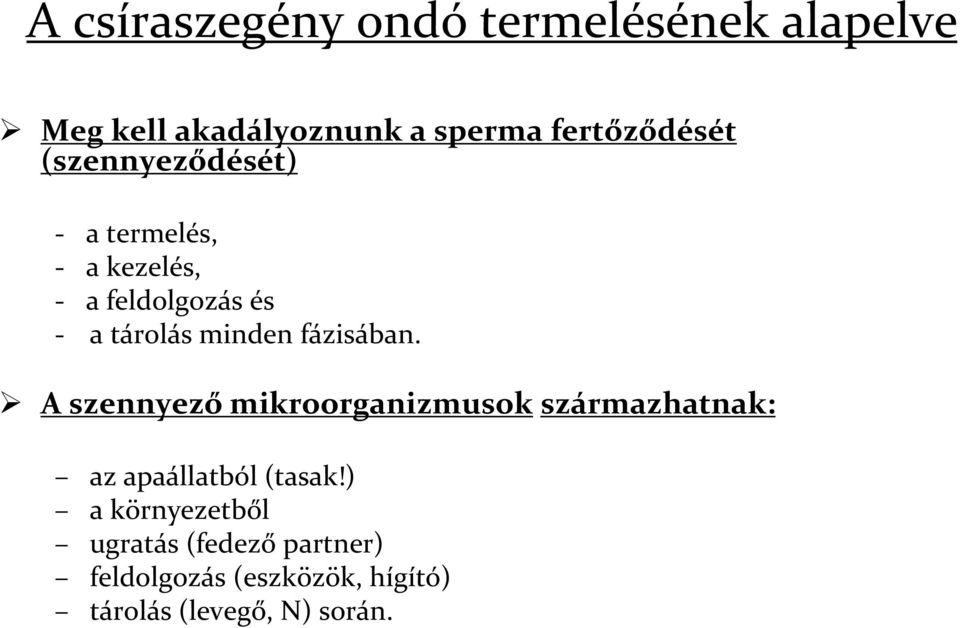 fázisában. A szennyező mikroorganizmusok származhatnak: az apaállatból (tasak!