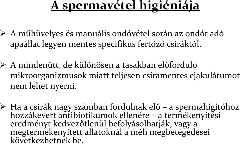 A mindenütt, de különösen a tasakban előforduló mikroorganizmusok miatt teljesen csíramentes ejakulátumot nem lehet