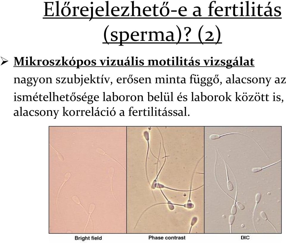 szubjektív, erősen minta függő, alacsony az