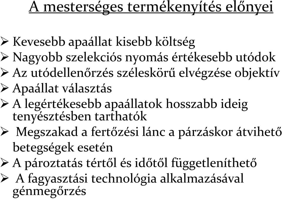 apaállatok hosszabb ideig tenyésztésben tarthatók Megszakad a fertőzési lánc a párzáskor átvihető