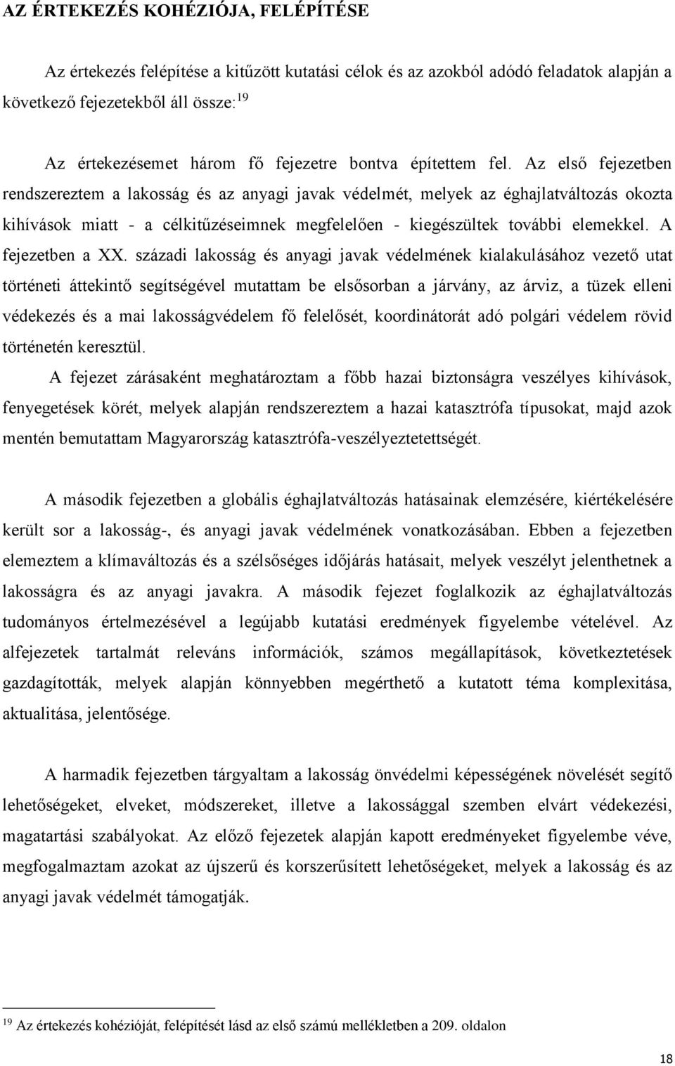 Az első fejezetben rendszereztem a lakosság és az anyagi javak védelmét, melyek az éghajlatváltozás okozta kihívások miatt - a célkitűzéseimnek megfelelően - kiegészültek további elemekkel.