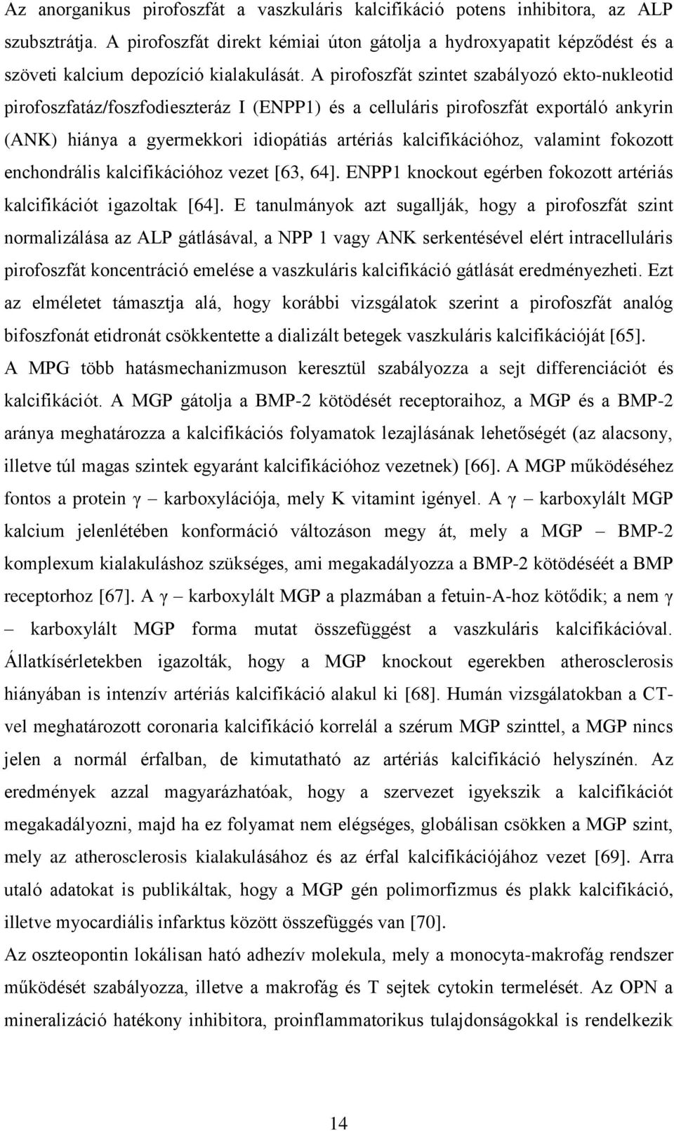 A pirofoszfát szintet szabályozó ekto-nukleotid pirofoszfatáz/foszfodieszteráz I (ENPP1) és a celluláris pirofoszfát exportáló ankyrin (ANK) hiánya a gyermekkori idiopátiás artériás kalcifikációhoz,