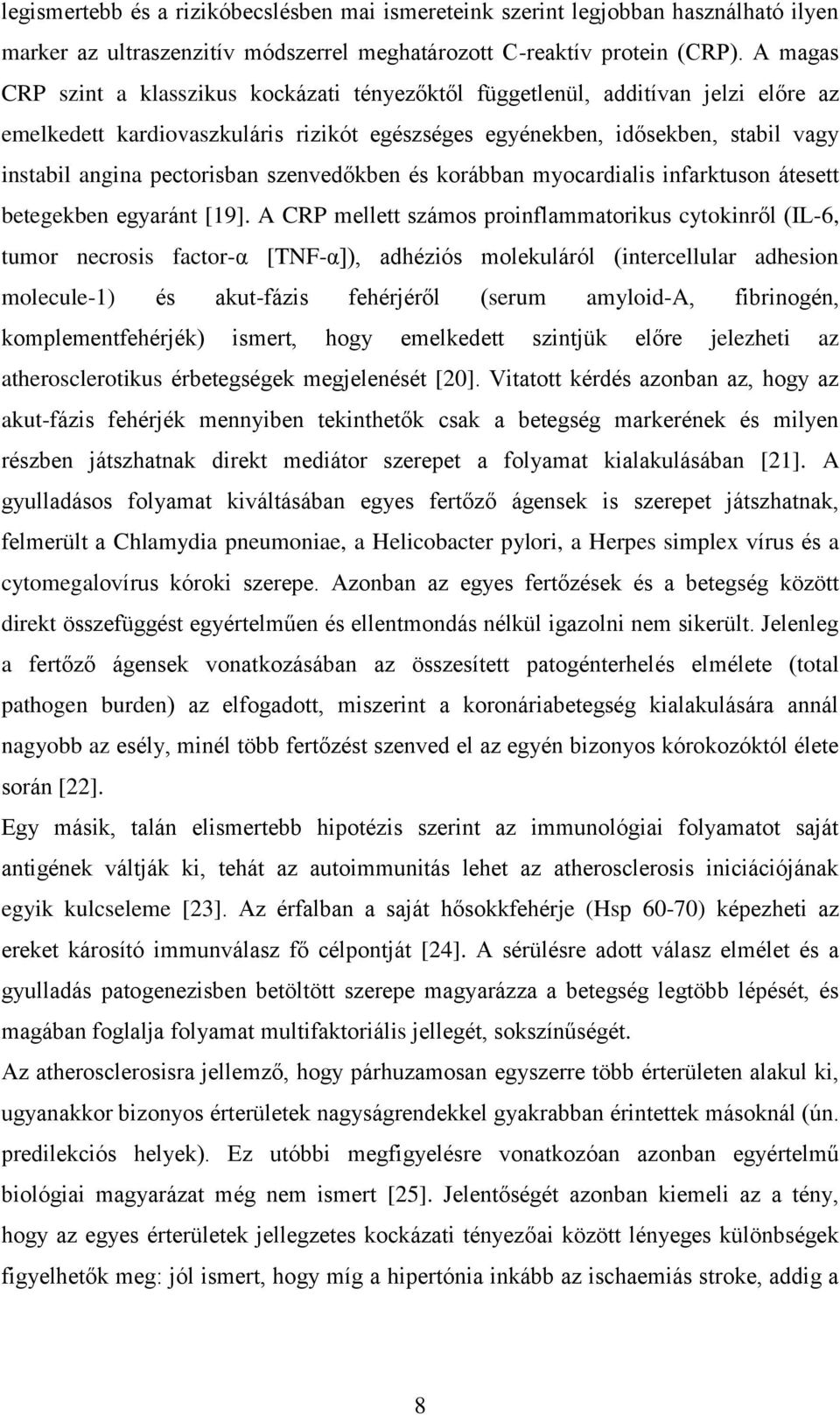 pectorisban szenvedőkben és korábban myocardialis infarktuson átesett betegekben egyaránt [19].