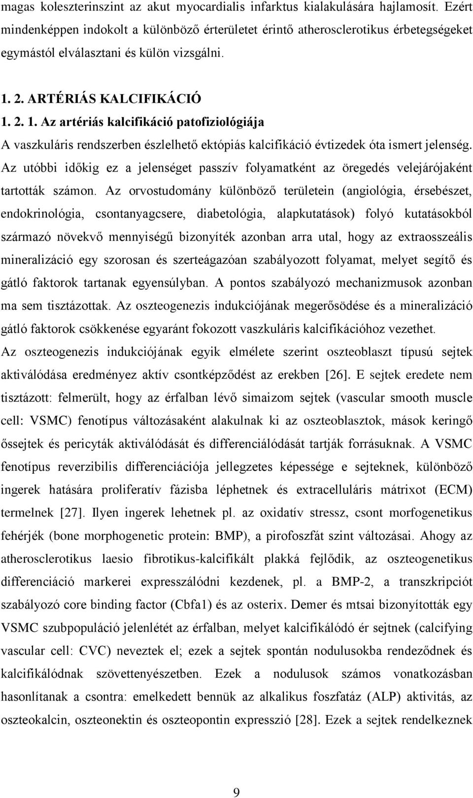 2. ARTÉRIÁS KALCIFIKÁCIÓ 1. 2. 1. Az artériás kalcifikáció patofiziológiája A vaszkuláris rendszerben észlelhető ektópiás kalcifikáció évtizedek óta ismert jelenség.