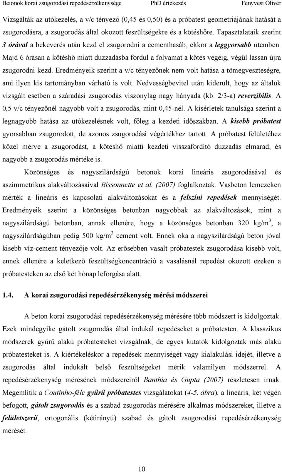 Majd 6 órásan a kötéshő miatt duzzadásba fordul a folyamat a kötés végéig, végül lassan újra zsugorodni kezd.