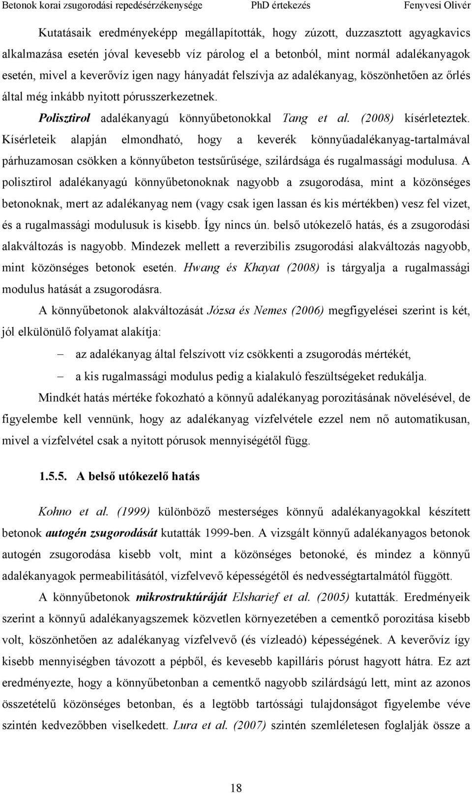 Kísérleteik alapján elmondható, hogy a keverék könnyűadalékanyag-tartalmával párhuzamosan csökken a könnyűbeton testsűrűsége, szilárdsága és rugalmassági modulusa.