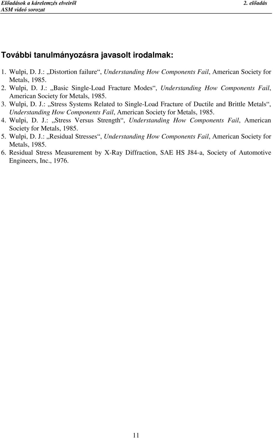 : Basic Single-Load Fracture Modes, Understanding How Components Fail, American Society for Metals, 1985. 3. Wulpi, D. J.