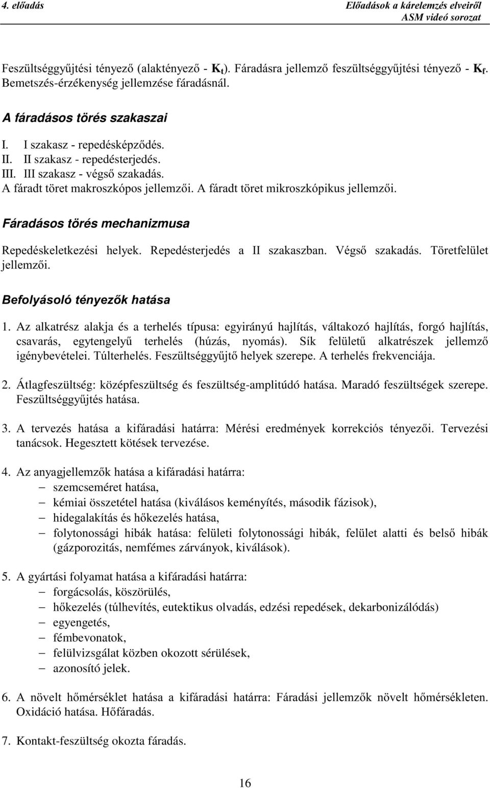 ,,,V]DNDV]YpJVV]DNDGiV $IiUDGWW UHWPDNURV]NySRVMHOOHP]L$IiUDGWW UHWPLNURV]NySLNXVMHOOHP]L Fáradásos törés mechanizmusa 5HSHGpVNHOHWNH]pVL KHO\HN 5HSHGpVWHUMHGpV D,, V]DNDV]EDQ 9pJV V]DNDGiV 7 UHWIHO