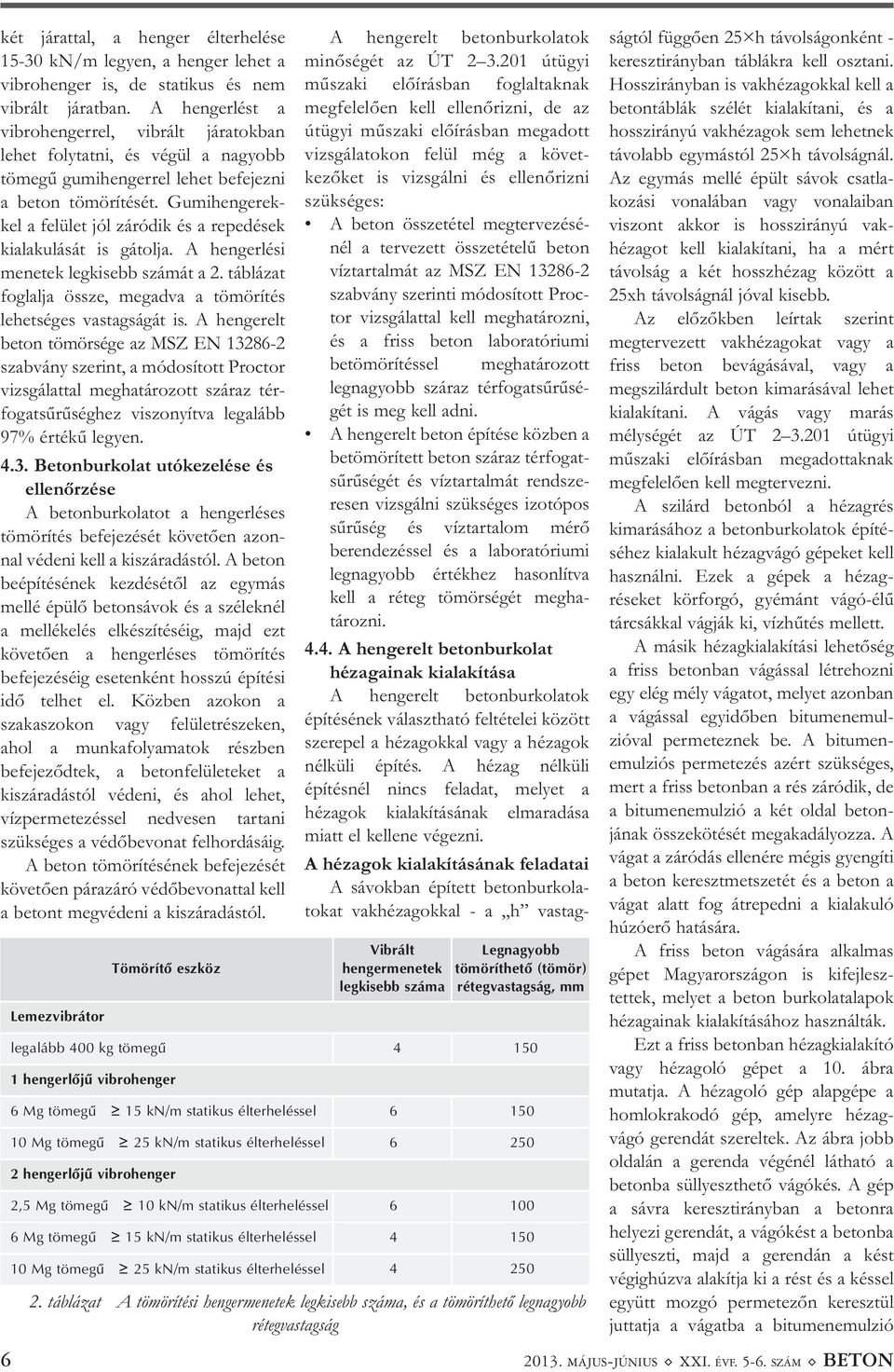 Gumihengerek - kel a felület jól záródik és a repedések kialakulását is gátolja. A hengerlési menetek legkisebb számát a 2. táblázat foglalja össze, megadva a tömörítés lehetséges vastagságát is.