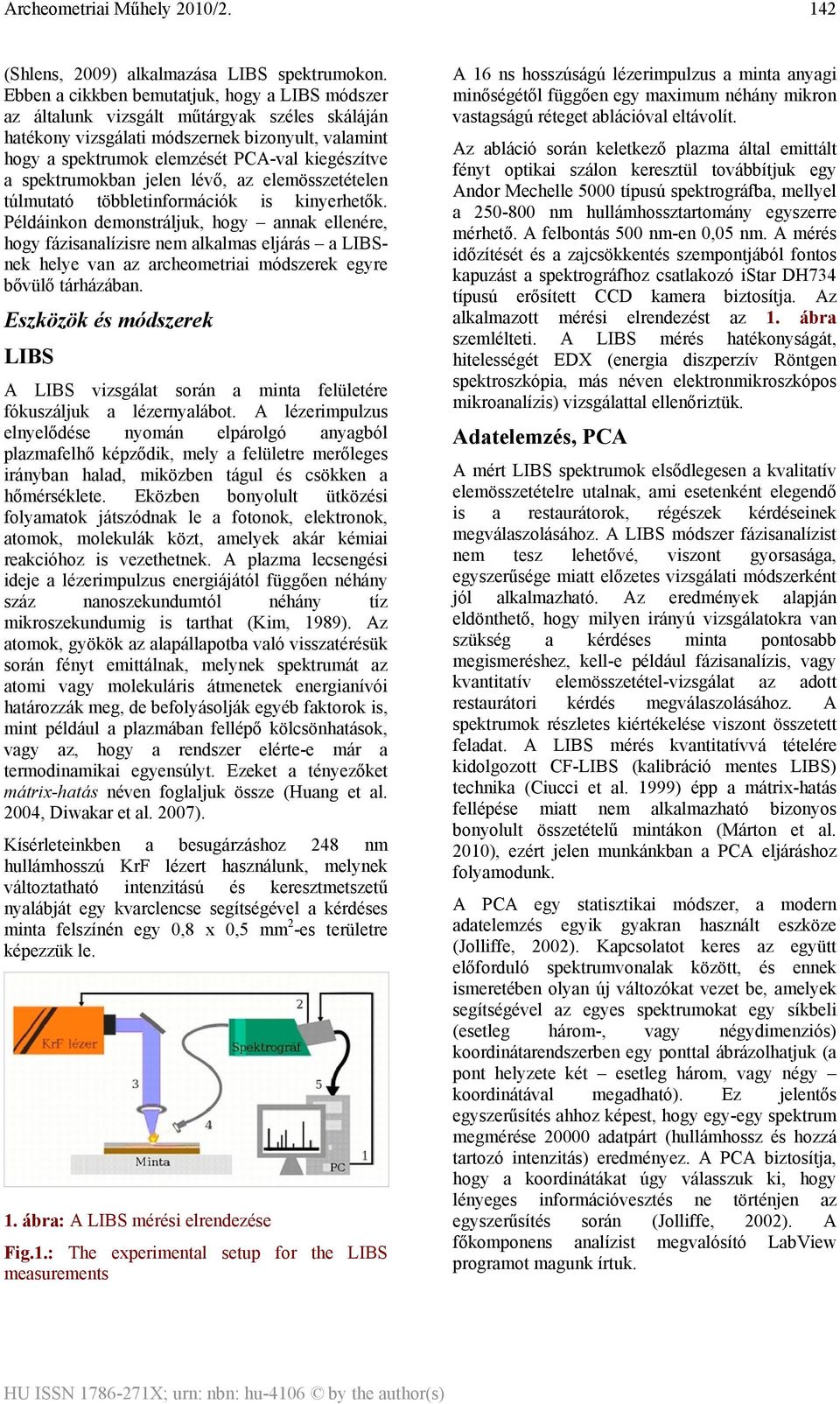 spektrumokban jelen lévő, az elemösszetételen túlmutató többletinformációk is kinyerhetők.