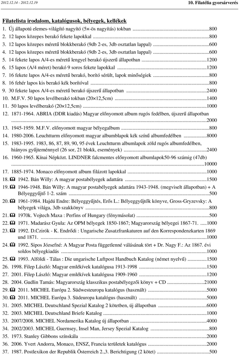 14 fekete lapos A/4-es méretű lengyel berakó újszerű állapotban...1200 6. 15 lapos (A/4 méret) berakó 9 soros fekete lapokkal...1200 7.