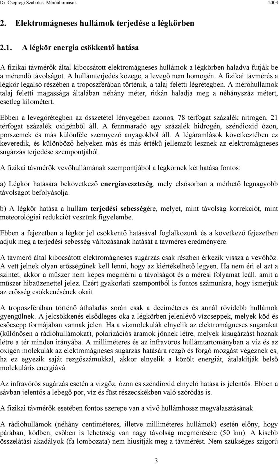 A fizikai távmérés a légkör legalsó részében a troposzférában történik, a talaj feletti légrétegben.