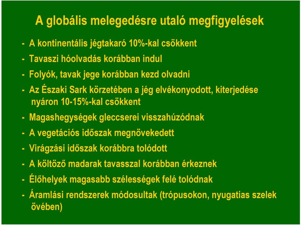 Magashegységek gleccserei visszahúzódnak - A vegetációs időszak megnövekedett - Virágzási időszak korábbra tolódott - A költöző